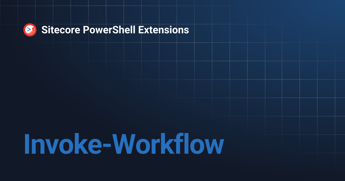 Invoke-Workflow | Sitecore PowerShell Extensions