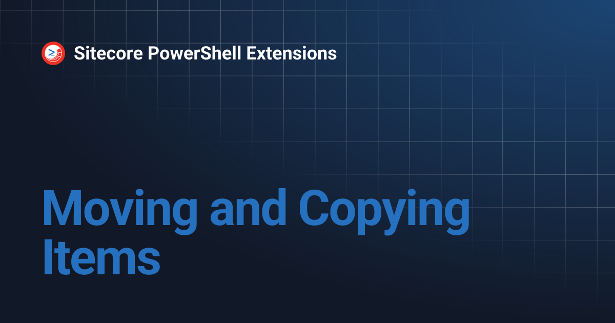Moving and Copying Items | Sitecore PowerShell Extensions