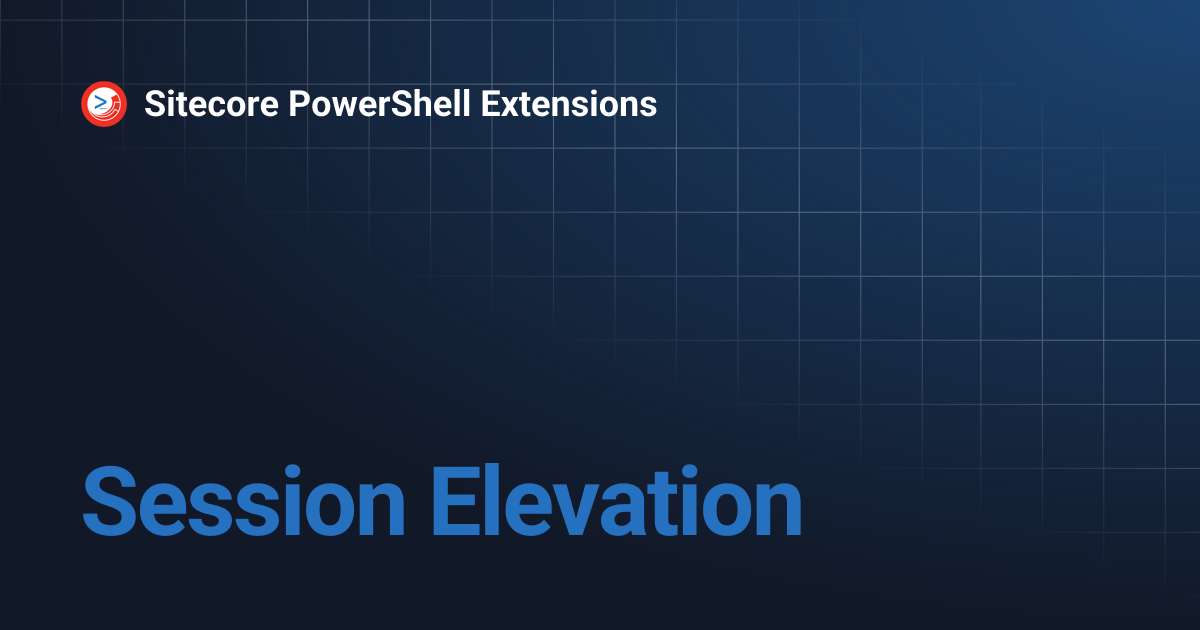 Session Elevation | Sitecore PowerShell Extensions
